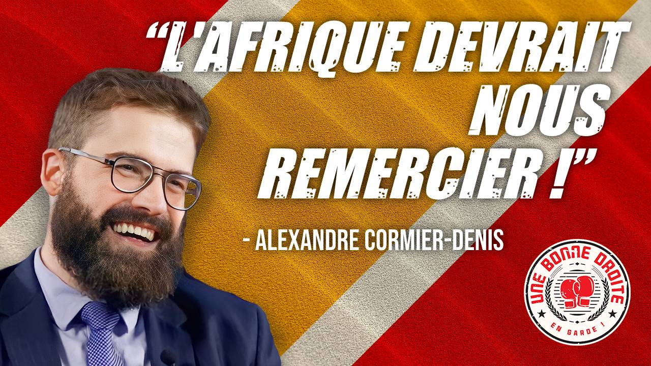 Alexandre Cormier-Denis, "l'Afrique devrait nous remercier !"
